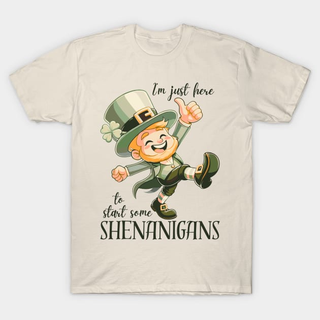 I'm Just Here To Start Some Shenanigans T-Shirt by Etopix